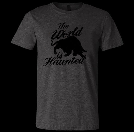 The World Is Haunted T-shirt